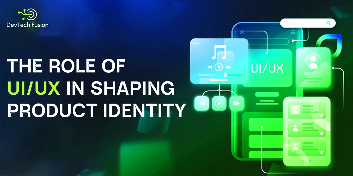 The Role of UI/UX in Shaping Product Identity