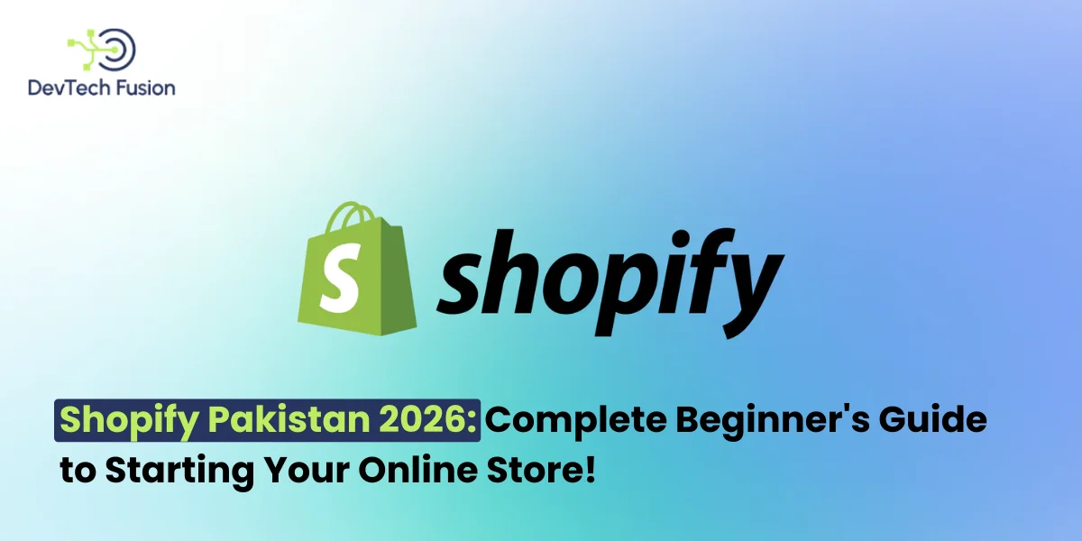 Shopify in Pakistan 2026: Complete Beginner's Guide